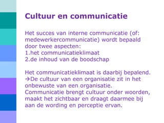 Cultuur en communicatie
Het succes van interne communicatie (of:
medewerkercommunicatie) wordt bepaald
door twee aspecten:...