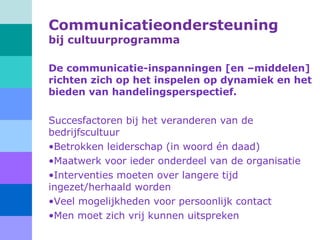 Communicatieondersteuning
bij cultuurprogramma
De communicatie-inspanningen [en –middelen]
richten zich op het inspelen op...