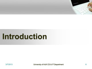 Introduction


3/7/2013   University of AJK CS & IT Department   6
 