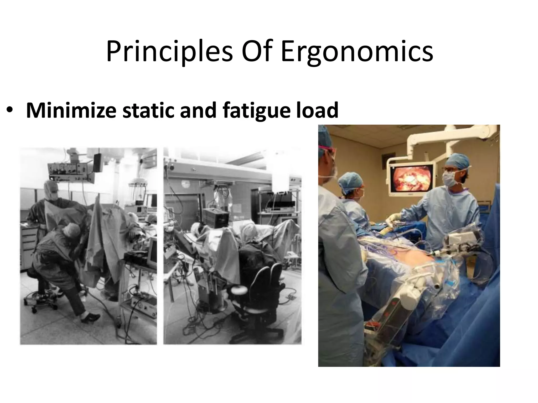 Principles Of Ergonomics
• Minimize static and fatigue load
 