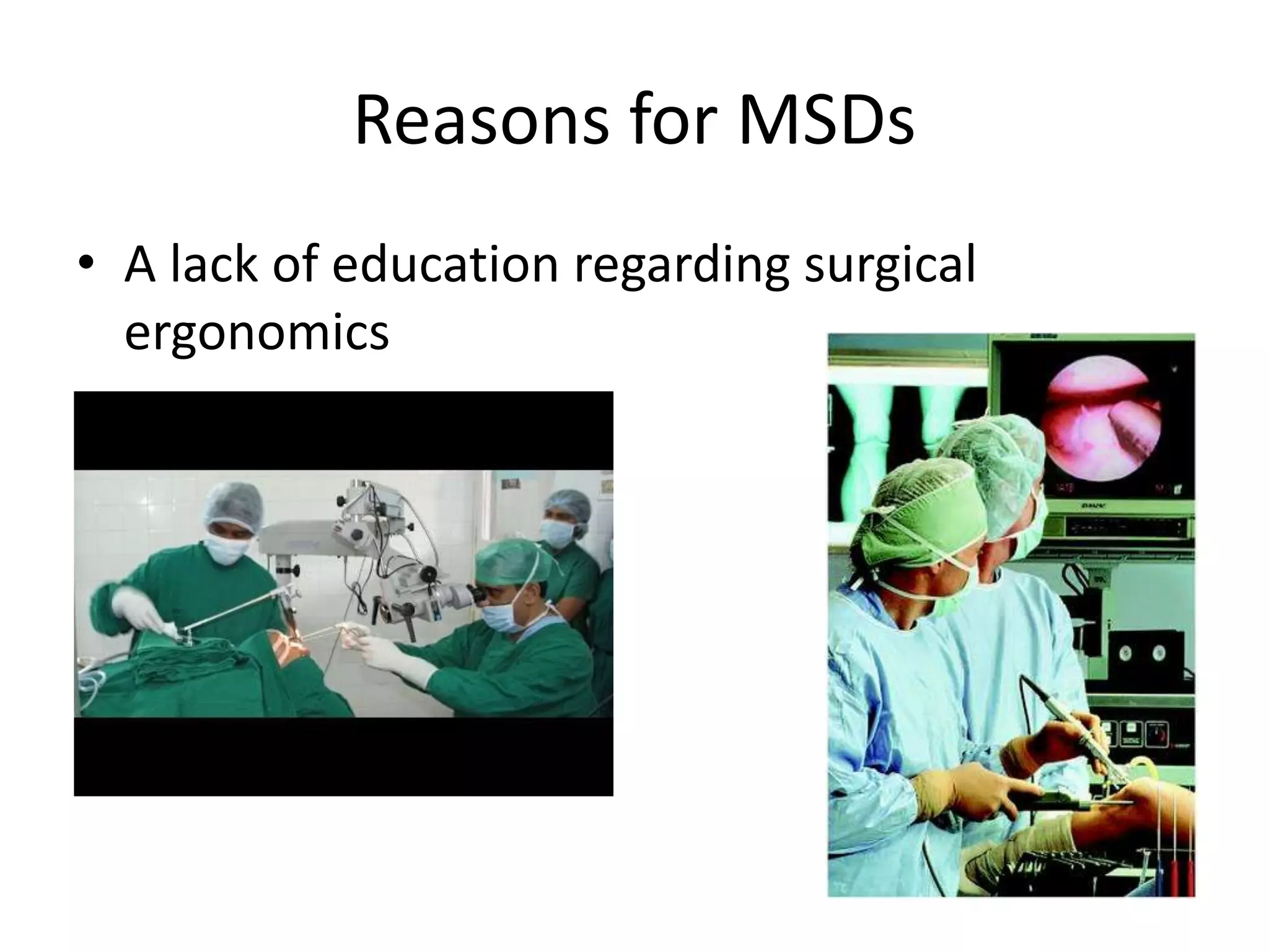 Reasons for MSDs
• A lack of education regarding surgical
ergonomics
 