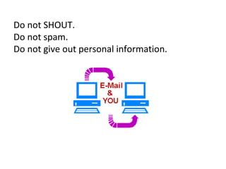 Do not SHOUT. Do not spam. Do not give out personal information.
