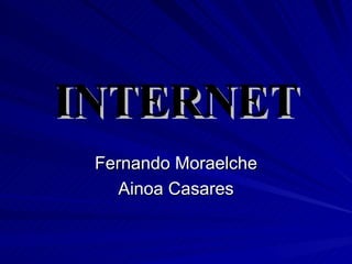 INTERNET Fernando Moraelche Ainoa Casares 