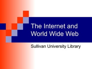 The Internet and World Wide Web Sullivan University Library 