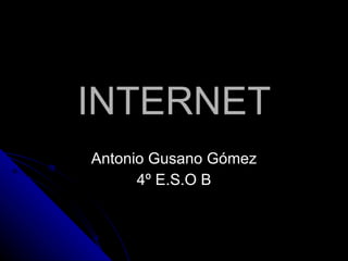 INTERNET Antonio Gusano Gómez 4º E.S.O B 