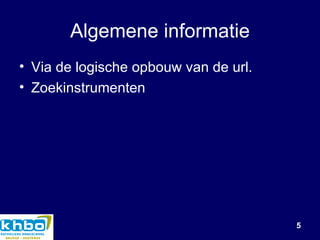 Algemene informatie Via de logische opbouw van de url. Zoekinstrumenten 