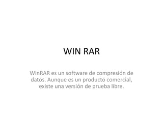 WIN RARWinRAR es un software de compresión de datos. Aunque es un producto comercial, existe una versión de prueba libre.