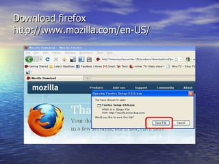 Download firefox http://www.mozilla.com/en-US/ 