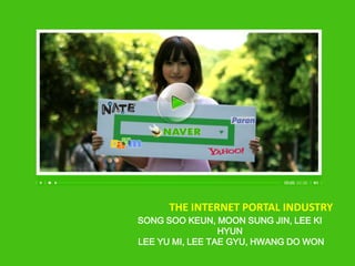 The Internet portal industry Song Soo Keun, Moon Sung Jin, Lee Ki Hyun Lee Yu mi, Lee Tae Gyu, Hwang Do Won  