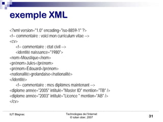 Technologies de l’Internet
© iulian ober, 2007
IUT Blagnac
31
exemple XML
exemple XML
<?xml version="1.0" encoding="iso-88...