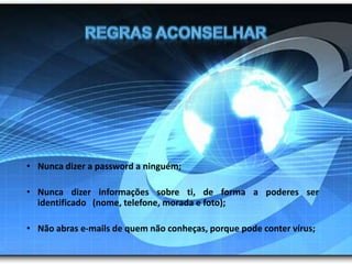 Regras aconselharNunca dizer a password a ninguém;
