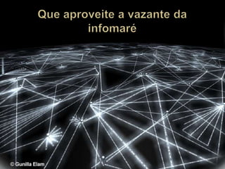 Que aproveite a vazante da infomaré