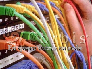 Eu quero entrar na rede 