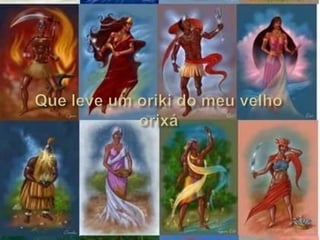Que leve um oriki do meu velho orixá 
