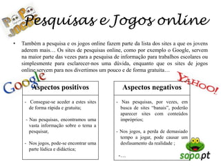  A suas utilizações são fáceis e gratuitas;- …Aspectos negativos    Ser enganado por alguém com uma identidade  falsa;- Correr riscos ao fornecer dados pessoais, pois estes podem ser utilizados  por alguém com fins maliciosos; -…