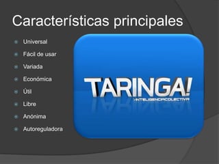 Características principalesUniversal Fácil de usar Variada Económica Útil Libre Anónima Autoreguladora