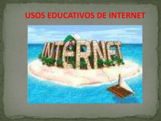 USOS EDUCATIVOS DE INTERNET 