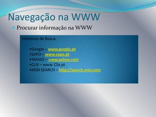 Browser – programa que nos permite visualizar as páginas da WEB.Exemplos:.
