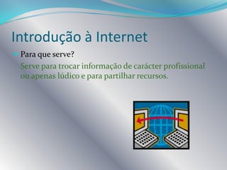 Utilização do correio electrónicoIntrodução à InternetO que é a Internet?É uma rede mundial de computadores ligados entre si através de linhastelefónicas, satélite, cabos de fibra óptica, etc.