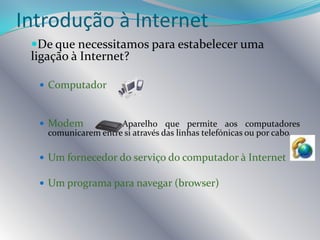 Breve história da InternetARPANET: 1.ª rede de informação a surgir (associada aos serviços de defesa norte-americanos, anos 60);Depois dos militares foram as Universidades que começaram a utilizar este tipo de redes, tendo como objectivo a permuta de mensagens na comunidade científica.No início dos anos 90, a Internet começa a ser explorada comercialmente, passando a estar disponível a qualquer pessoa.