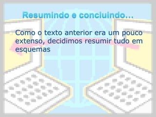 Resumindo e concluindo…Como o texto anterior era um pouco extenso, decidimos resumir tudo em esquemas