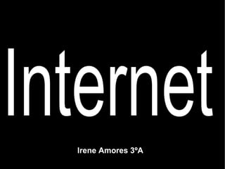 Irene Amores 3ºA Internet 