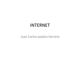 INTERNET Juan Carlos poxtan herrera 