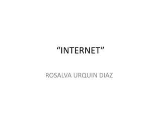 “INTERNET” ROSALVA URQUIN DIAZ 