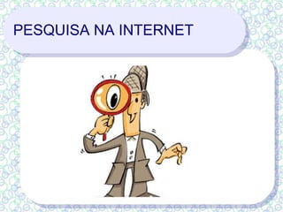 PESQUISA NA INTERNET 