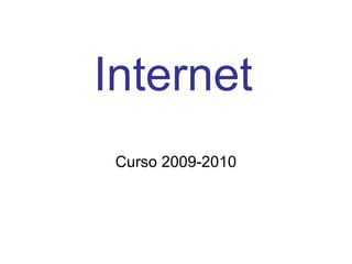 Internet
Curso 2009-2010
 