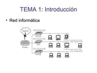 • Red informática
TEMA 1: Introducción
 