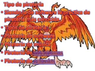 Tipo de pirateríaSiendo la de software la práctica de piratería más conocida.Tipos de piratería:Piratería de softwarePiratería de músicaPiratería de videojuegosPiratería de películas