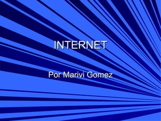 INTERNET Por Marivi Gomez 