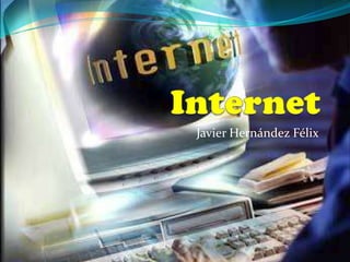 Internet Javier Hernández Félix 
