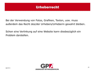 Urheberrecht Bei der Verwendung von Fotos, Grafiken, Texten, usw. muss außerdem das Recht des/der Urhebers/Urheberin gewahrt bleiben. Schon eine Verlinkung auf eine Website kann diesbezüglich ein Problem darstellen. 
