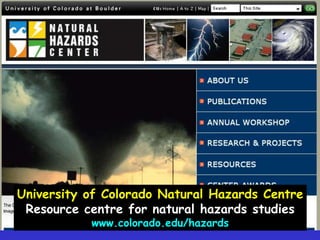 University of Colorado Natural Hazards CentreResource centre for natural hazards studieswww.colorado.edu/hazards