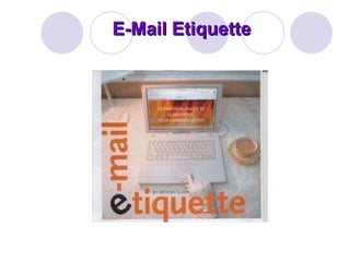 E-Mail Etiquette 