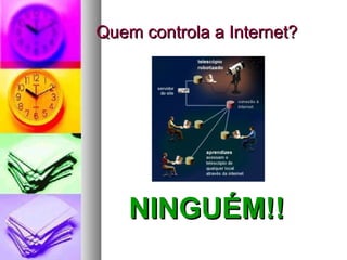 Quem controla a Internet? NINGUÉM!! 