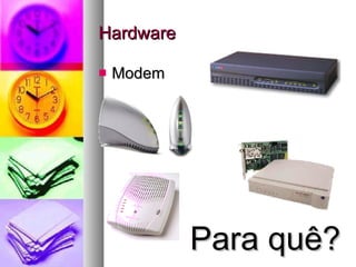 Hardware Modem Para quê? 