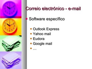 Correio electrónico - e-mail Software específico Outlook Express Yahoo mail Eudora Google mail … 