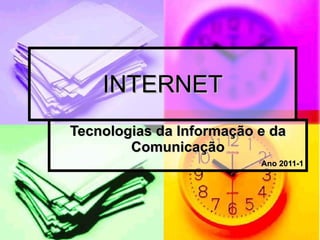 INTERNET Tecnologias da Informação e da Comunicação Ano 2011-1 