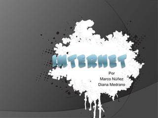 Internet Por  Marco Núñez Diana Medrano 