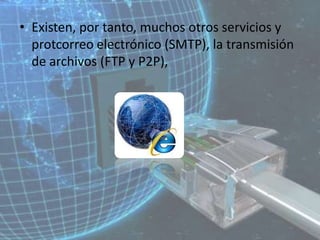 Existen, por tanto, muchos otros servicios y protcorreo electrónico (SMTP), la transmisión de archivos (FTP y P2P), 
