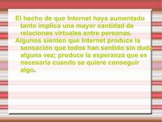 INTERNET Y SU EVOLUCION Inicialmente el Internet tenía un objetivo claro. Se navegaba en Internet para algo muy concreto: búsquedas de información 