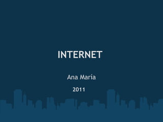 INTERNET  Ana María 2011 