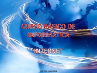 CURSO BÁSICO DEINFORMÁTICA INTERNET INSTITUTO PAULO FREIRE 