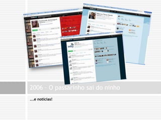 ...e notícias!2006 – O passarinho sai do ninho