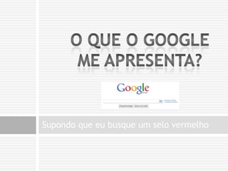 Vamos supor que eu seja um colecionador de selos.2011 ~ Futuro – WEB SEMÂNTICA?Web 3.0Explanado com um selo