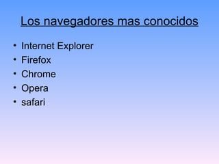 Los navegadores mas conocidos Internet Explorer Firefox Chrome Opera safari 