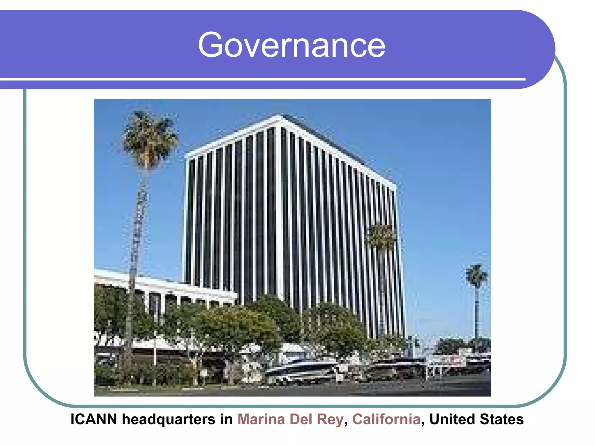 Governance  ICANN headquarters in  Marina Del  Rey ,  California , United States 